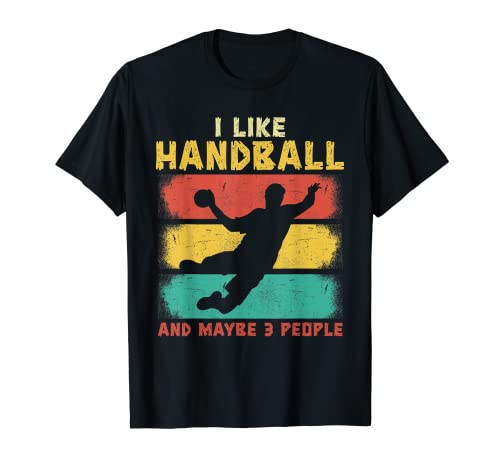 I Like Handball And Tal vez 3 People Ball Sports Handballer Camiseta