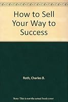 How to Sell Your Way to Success B002SGN6EQ Book Cover