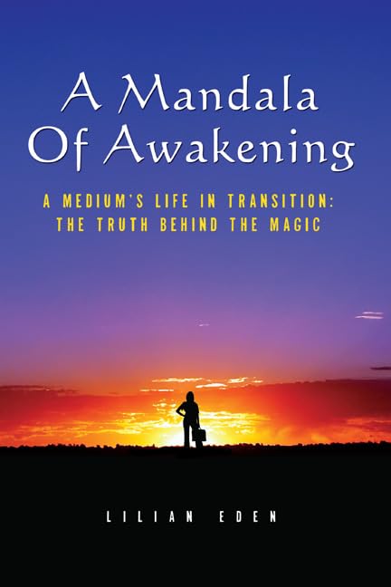 A Mandala Of Awakening- A Medium's Life In Transition: The Truth Behind The Magic