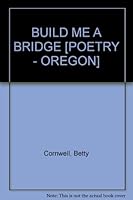 BUILD ME A BRIDGE [POETRY - OREGON] B00BHC6DW4 Book Cover