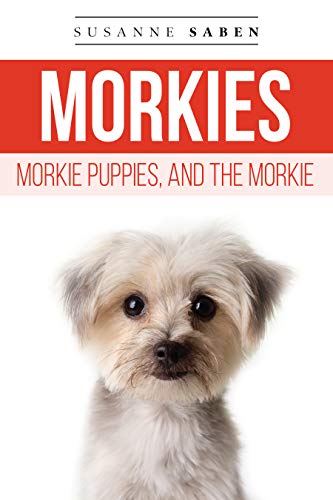 Morkies, Morkie Puppies, And the Morkie: From Morkie Puppies to