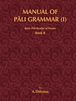 Manual of Pali Grammar (I): Basic Pali Reader of Nouns, Book-B 1681725703 Book Cover