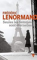 Seules les femmes sont éternelles: Une enquête de Loulou Chandeleur 2732486663 Book Cover