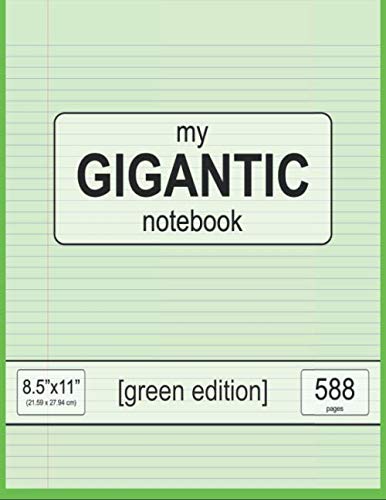 my GIGANTIC notebook: 8.5" x 11" (21.59 x 27.94 cm) - green edition - 588 pages