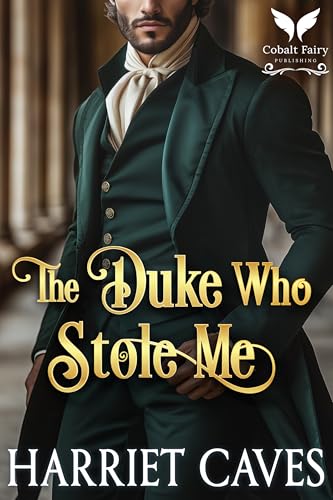 The Duke Who Stole Me: A Historical Regency Romance Novel (Stolen by the Duke Book 4)