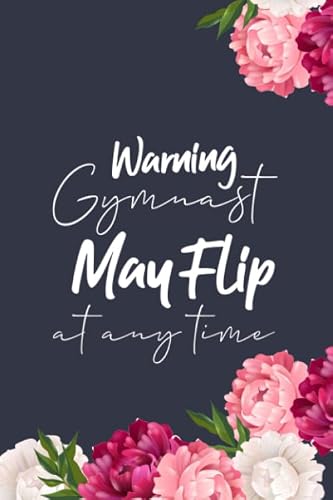 Warning Gymnast May Flip At Any Time: Blank Lined Journal Gift For Gymnast, Gymnastics, Gymnast Gift, Gymnastics Gift, Gymnasts, Gymnast Coach, Ballet, Cheer Leader, Gymnastics Notebook
