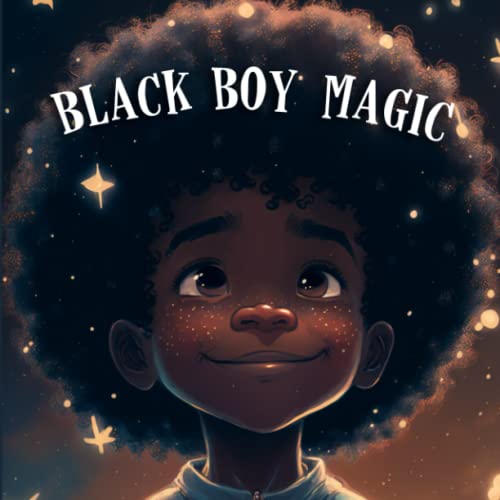Image of Black Boy Magic: Poetic Picture book speaks to the unique potential of Young Black Boys.