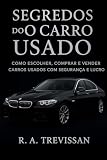 SEGREDO DOS CARROS USADOS- O GUIA PRÁTICO PARA COMPRAR E VENDER COM LUCRO. (Portuguese Edition)