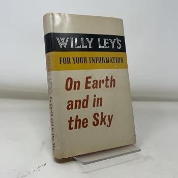 Willy Ley's For your information;: On earth and in the sky