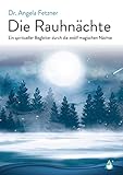 Die Rauhnächte: Ein spiritueller Begleiter durch die zwölf magischen Nächte - Herausgeber: AchielVerlag Angela Fetzner 