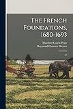 The French Foundations, 1680-1693: 23