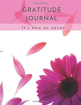 Gratitude Journal: Gratitude and Motivational Quotes Every Day, (It's Now or Never), Motivational Daily Diary : Gratitude Notebook for Adult Women and Men. Diary of Happiness. (110 Pages, 8. 5 X 11)