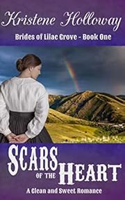 Scars of the Heart: A Clean and Sweet Historical Western Romance (Brides of Lilac Grove Book 1)