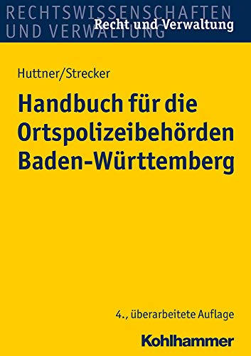 Handbuch für die Ortspolizeibehörden Baden-Württemberg (Recht und Verwaltung) Handbuch für die Ortspolizeibehörden Baden-Württemberg (Recht und Verwaltung)
