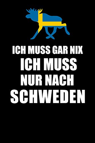 Ich Muss Gar Nix Ich Muss Nur Nach Schweden: Mein Reisetagebuch zum Selberschreiben und Gestalten von Erinnerungen, Notizen in Skandinavien - Block ... Sverige BONUS Checklisten (German Edition)