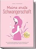 Meine erste Schwangerschaft: Der umfassende Begleiter für eine entspannte und sichere Schwangerschaft, Geburt und Stillzeit - inkl. Checklisten, FAQ, Hebammentipps uvm. - Jana Thomsen 