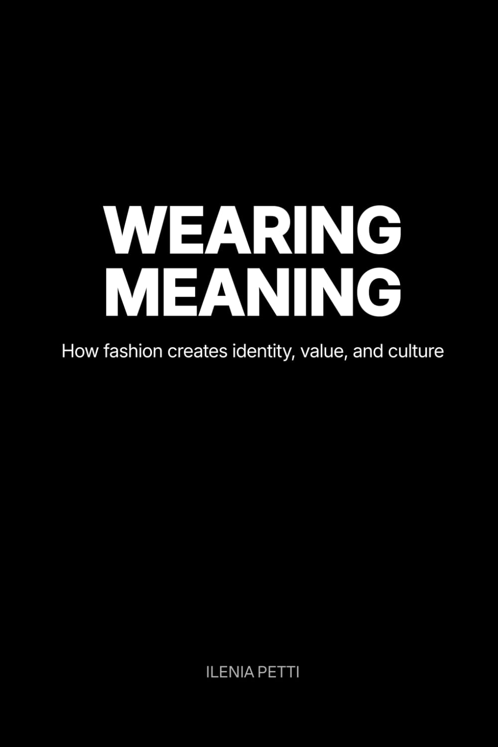 Wearing Meaning: How fashion creates identity, value, and culture