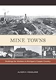 Mine Towns: Buildings for Workers in Michigan’s Copper Country