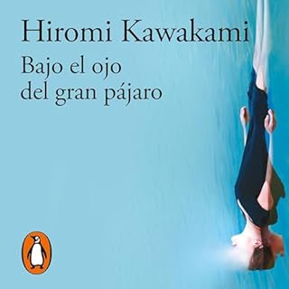Bajo el ojo del gran p&aacute;jaro [Under the Eye of the Big Bird] Audiobook By Hiromi Kawakami, Yoko Ogihara cover art