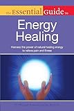  The Essential Guide to Energy Healing: Harness the Power of Natural Healing Energy to Relieve Pain and Illness (English Edition)