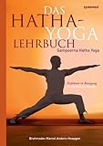 Das Hatha-Yoga Lehrbuch: Sampoorna Hatha Yoga - Perfektion in Bewegung. Die 150 besten Übungen
