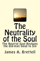 The Neutrality of the Soul: The Neutral Soul Reckons the Old-man Dead to Sin 1461132959 Book Cover