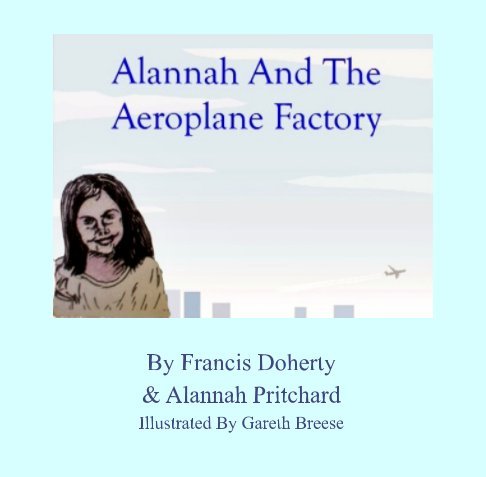 Alannah and The Aeroplane Factory: Francis Doherty: 9781366485052 ...