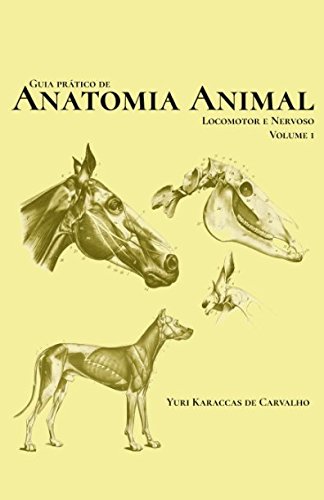 Guia de Anatomia Animal: Locomotor e Nervoso - Volume 1 (Portuguese Edition) - de Carvalho, Yuri Karaccas