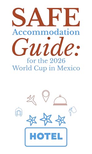  Safe Accommodation Guide for the 2026 World Cup in Mexico (Explore, Enjoy, Live Mexico: Essential Guides) (Spanish Edition)
