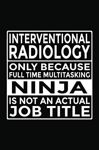 Interventional Radiology - Only Because Full Time Multitasking Ninja Is ...