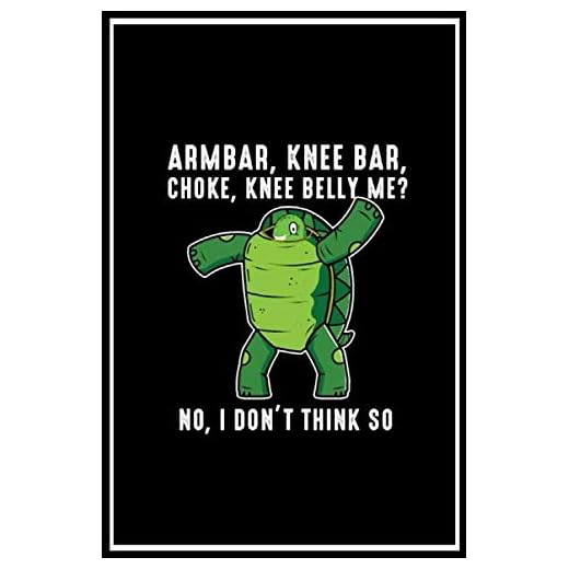 Turtle Armbar Knee Bar Choke No I Don't Think So lined notebook journal: Turtle Armbar Knee Bar Choke No I Don't Think So lined notebook journal