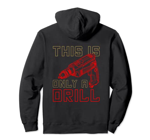 Camisa de taladro This Is Only A Drill Pun Shirts Handyman Shirt Sudadera con Capucha
