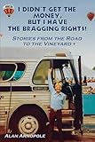 I Didn't Get the Money, But I Have the Bragging Rights: Stories From The Road To The Vineyard