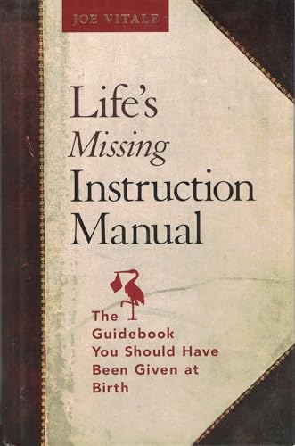 Life's Missing Instruction Manual: The Guidebook You Should Have Been Give at Birth