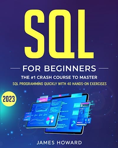 SQL: The #1 Crash Course for Beginners to Master SQL Programming Quickly With 40 Hands-On Exercises (Computer Programming)