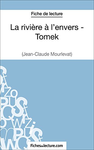 La rivière à l'envers - Tomek de Jean-Claude Mourlevat (Fiche de lecture): Analyse complète de l'oeuvre (FICHES DE LECTURE) (French Edition)
