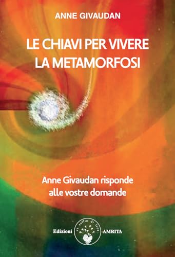 Le chiavi per vivere la metamorfosi. Anne Givaudan risponde alle vostre domande