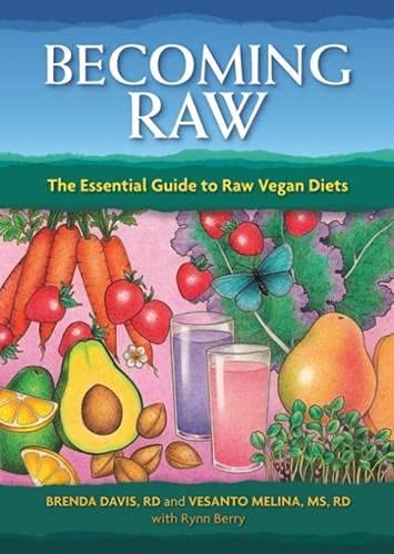 Becoming Raw: The Essential Guide to Raw Vegan