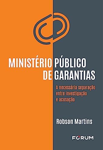Ministério público de garantias: a necessária separação entre investigação e acusação