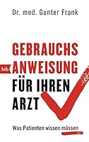 Gebrauchsanweisung für Ihren Arzt: Was Patienten wissen müssen 3442713463 Book Cover