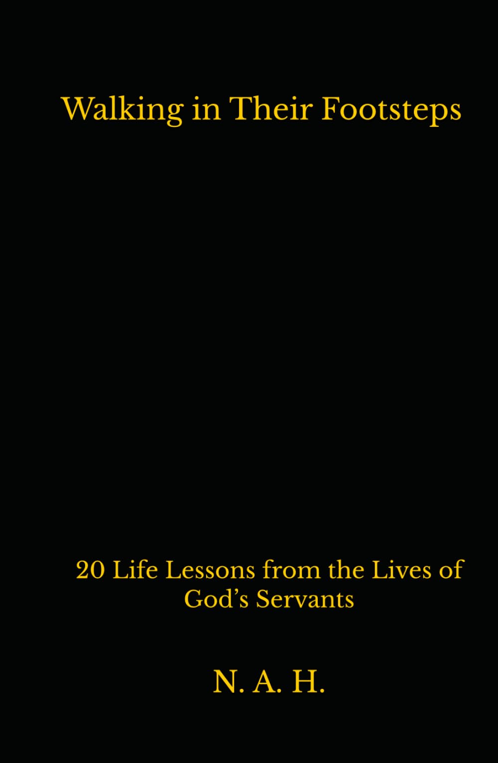 Walking in Their Footsteps: 20 Life Lessons from the Lives of God’s Servants