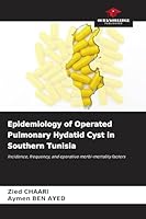 Epidemiology of Operated Pulmonary Hydatid Cyst in Southern Tunisia 6209613438 Book Cover
