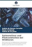 Salmonellose und Pilzkrankheiten bei Wildtieren: Das Vorkommen von bakteriellen und pilzlichen Erregern bei Reptilien und Wildvögeln und ihre Bedeutung für die öffentliche Gesundheit (German Edition) 6206838676 Book Cover