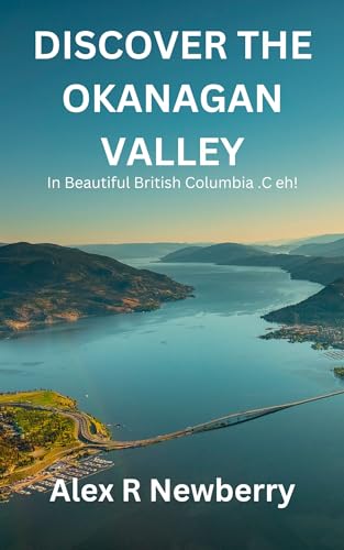 Discover the Okanagan Valley : From ski hills to award-winning wineries, hiking trails to picturesque shores, uncovering the exciting Ventures of the Okanagan Valley