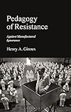 Pedagogy of Resistance: Against Manufactured Ignorance (English Edition)