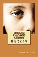 I Heard Chicago Crying: Outcry 1507843798 Book Cover