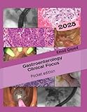 Gastroenterology Clinical Focus - Pocket edition: High yield GI and hepatology review - in your pocket!