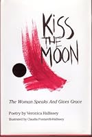 Kiss the Moon: The Woman Speaks and Gives Grace 0970363508 Book Cover