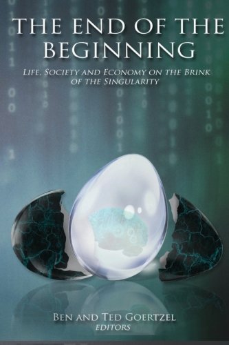 The End of the Beginning: Life, Society and Economy on the Brink of the Singularity