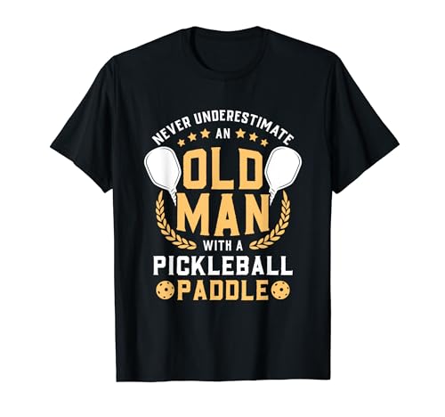 Never Underestimate Old Man With A Pickleball Paddle T-Shirt